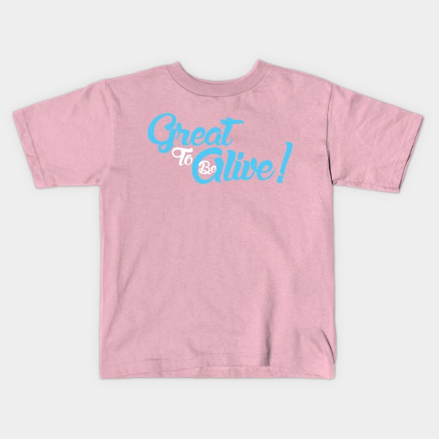 Be To Great Alive! Kids T-Shirt by Curious